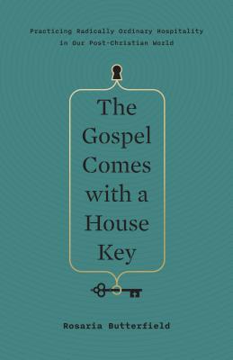 Image for The Gospel Comes with a House Key: Practicing Radically Ordinary Hospitality in Our Post-Christian World