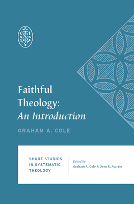 Image for Faithful Theology: An Introduction (Short Studies in Systematic Theology)
