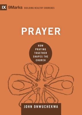 Prayer: How Praying Together Shapes the Church (9Marks: Building Healthy Churches)