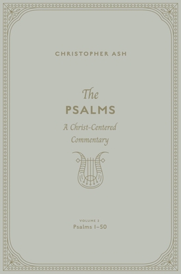 The Psalms: A Christ-Centered Commentary (Volume 2, Psalms 150) (Volume 1)