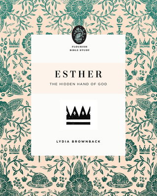Esther: The Hidden Hand of God (Flourish Bible Study)