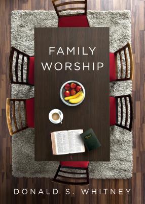 Image for Family Worship: In the Bible, in History, and in Your Home