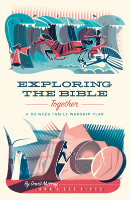 Image for Exploring the Bible Together: A 52-Week Family Worship Plan
