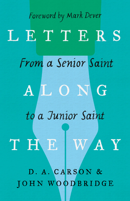 Letters Along the Way: From a Senior Saint to a Junior Saint (The Gospel Coalition)