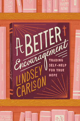Image for A Better Encouragement: Trading Self-Help for True Hope (The Gospel Coalition)