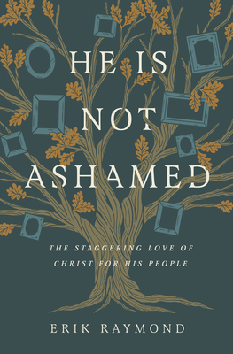 Image for He Is Not Ashamed: The Staggering Love of Christ for His People
