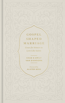 Gospel-Shaped Marriage: Grace for Sinners to Love Like Saints