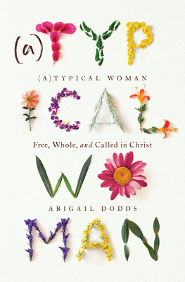 Image for (A)Typical Woman: Free, Whole, and Called in Christ