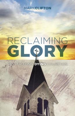 Reclaiming Glory: Revitalizing Dying Churches