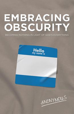 Image for Embracing Obscurity: Becoming Nothing in Light of God's Everything