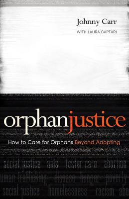 Orphan Justice: How to Care for Orphans Beyond Adopting