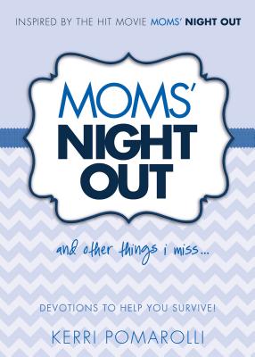 Image for Moms' Night Out and Other Things I Miss: Devotions To Help You Survive Moms' Night Out and Other Things I Miss: Devotions To Help You Survive