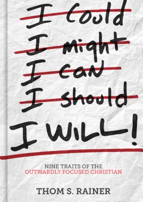 I Will: Nine Traits of the Outwardly Focused Christian [Hardcover] Rainer, Thom S.