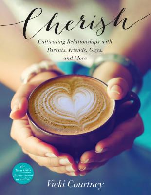 Image for Cherish: Cultivating Relationships with Parents, Friends, Guys, and More