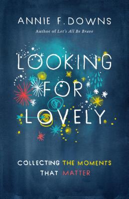 Image for Looking for Lovely: Collecting the Moments that Matter Looking for Lovely: Collecting the Moments that Matter