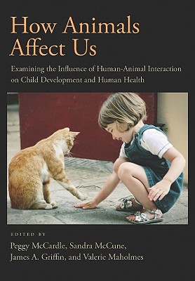 Image for How Animals Affect Us: Examining the Influence of Human-Animal Interaction on Child Development and Human Health How Animals Affect Us: Examining the Influence of Human-Animal Interaction on Child Development and Human Health