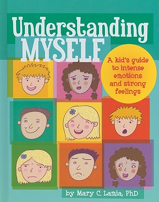 Understanding Myself: A Kid's Guide to Intense Emotions and Strong Feelings