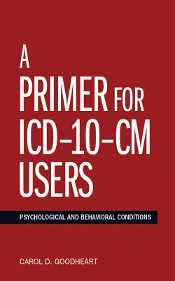 Image for A Primer for ICD-10-CM Users: Psychological and Behavioral Conditions A Primer for ICD-10-CM Users: Psychological and Behavioral Conditions