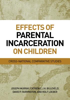 Effects of Parental Incarceration on Children: Cross-National Comparative Studies (Psychology, Crime, and Justice)