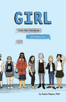 GIRL: Love, Sex, Romance, and Being You
