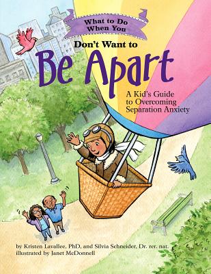 What to Do When You Don't Want to Be Apart: A Kid's Guide to Overcoming Separation Anxiety (What-to-Do Guides for Kids)