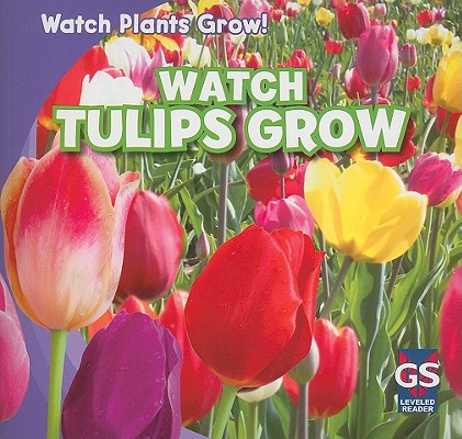 Watch Tulips Grow (Watch Plants Grow!)