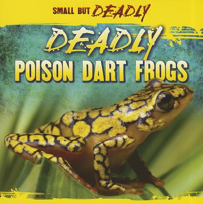 Deadly Poison Dart Frogs (Small But Deadly)