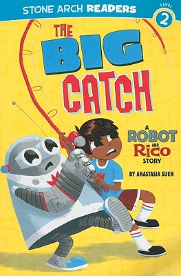 The Big Catch: A Robot and Rico Story (Stone Arch Readers. Level 2)