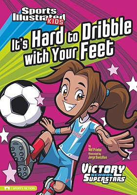 It's Hard to Dribble with Your Feet (Sports Illustrated Kids Victory School Superstars)