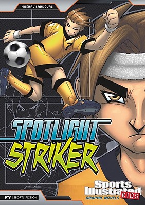 Image for Spotlight Striker (Sports Illustrated Kids Graphic Novels) Spotlight Striker (Sports Illustrated Kids Graphic Novels)