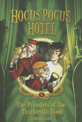 Image for The Prisoners of the Thirteenth Floor (Hocus Pocus Hotel) The Prisoners of the Thirteenth Floor (Hocus Pocus Hotel)