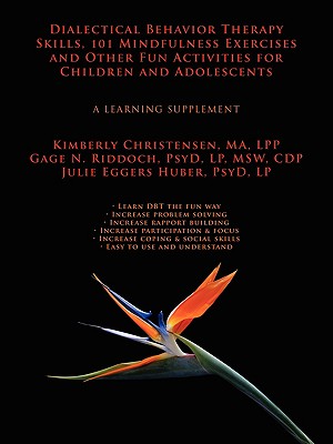 Dialectical Behavior Therapy Skills, 101 Mindfulness Exercises and Other Fun Activities for Children and Adolescents: A Learning Supplement
