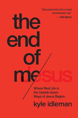 End of Me: Where Real Life in the Upside-Down Ways of Jesus Begins