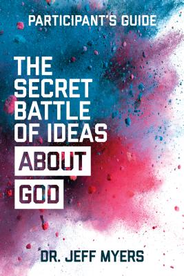 The Secret Battle of Ideas about God Participants Guide: Overcoming the Outbreak of Five Fatal Worldviews