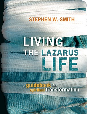 Image for Living the Lazarus Life: A Guidebook for Spiritual Transformation Living the Lazarus Life: A Guidebook for Spiritual Transformation