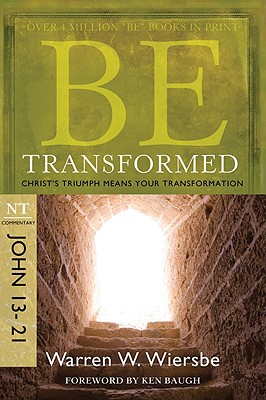 Image for Be Transformed (John 13-21): Christ's Triumph Means Your Transformation (The BE Series Commentary)