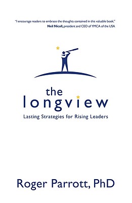 Image for The Longview: Lasting Strategies for Rising Leaders The Longview: Lasting Strategies for Rising Leaders