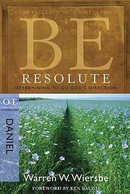Image for Be Resolute (Daniel): Determining to Go God's Direction (The BE Series Commentary)