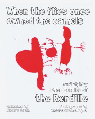When the Flies Once Owned the Camels and Eighty Other Stories of the Rendille