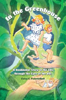 In the Greenhouse: A Doukhobor Story of the 60s Through the Eyes of the 80s