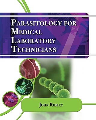 Parasitology for Medical and Clinical Laboratory Professionals (Medical Lab Technician Solutions to Enhance Your Courses!)