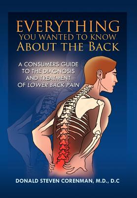 Everything You Wanted to Know About the Back: A Consumers Guide to the Diagnosis and Treatment of Lower Back Pain