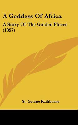 Goddess Of Africa: A Story Of The Golden Fleece (1897)