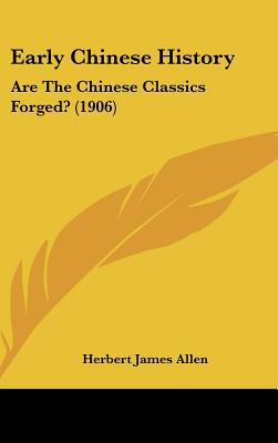 Early Chinese History: Are The Chinese Classics Forged (1906)