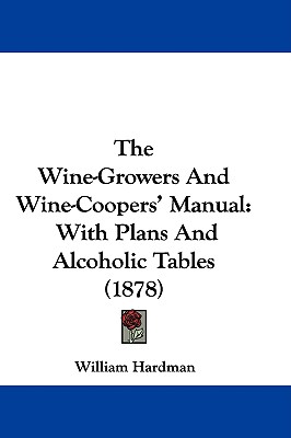 The Wine-Growers And Wine-Coopers' Manual: With Plans And Alcoholic Tables (1878)