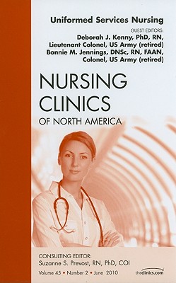 Uniformed Services Nursing, An Issue of Nursing Clinics (Volume 45-2) (The Clinics: Nursing, Volume 45-2)