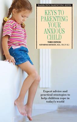 Image for Keys to Parenting Your Anxious Child (Barron's Parenting Keys) Keys to Parenting Your Anxious Child (Barron's Parenting Keys)