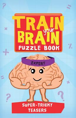 Super Tricky Teasers, Expert (Train Your Brain Puzzle Books)