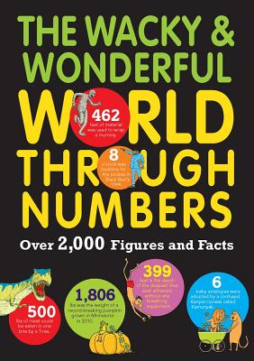 Image for The Wacky & Wonderful World Through Numbers: Over 2,000 Figures and Facts The Wacky & Wonderful World Through Numbers: Over 2,000 Figures and Facts