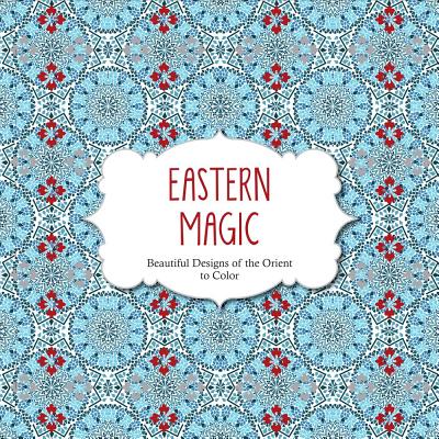 Eastern Magic: Beautiful Designs of the Orient Coloring Book for Adults (Color Magic) Image for Eastern Magic: Beautiful Designs of the Orient Coloring Book for Adults (Color Magic)
